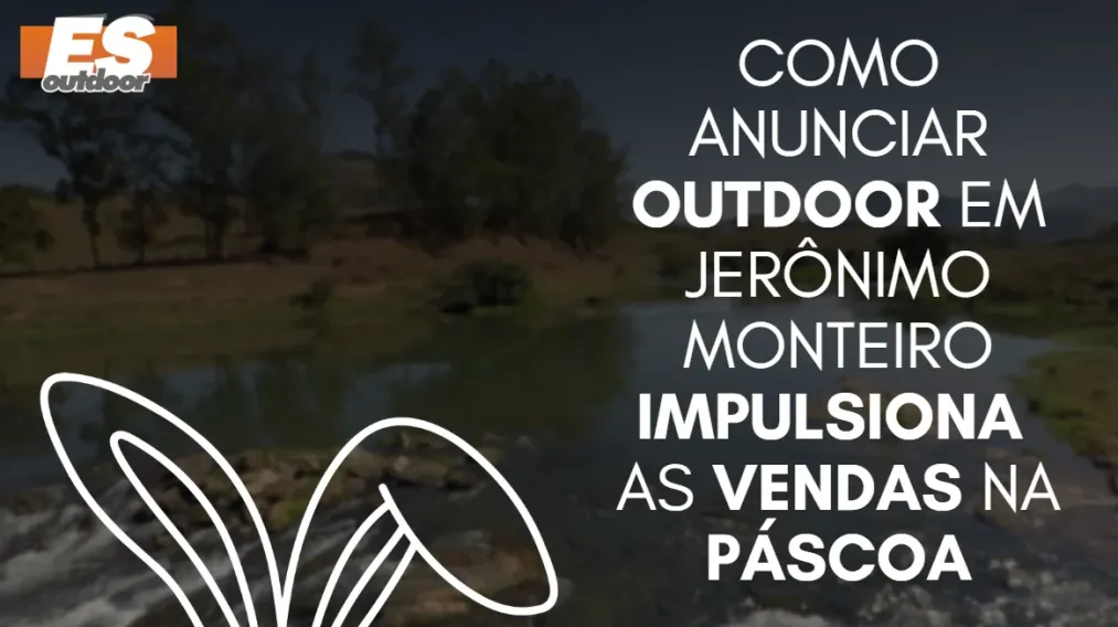 Como anunciar outdoor em Jer&ocirc;nimo Monteiro impulsiona as vendas na P&aacute;scoa