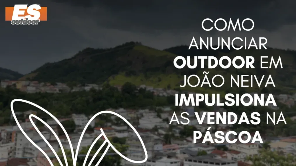 Como anunciar outdoor em Jo&atilde;o Neiva impulsiona as vendas na P&aacute;scoa