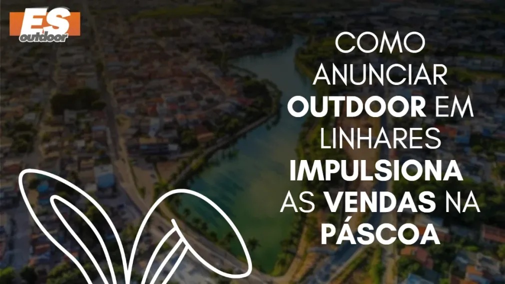 Como anunciar outdoor em Linhares impulsiona as vendas na P&aacute;scoa