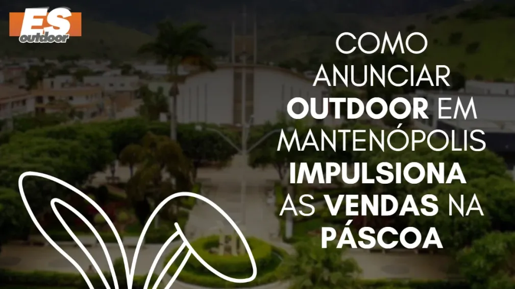 Como anunciar outdoor em Manten&oacute;polis impulsiona as vendas na P&aacute;scoa