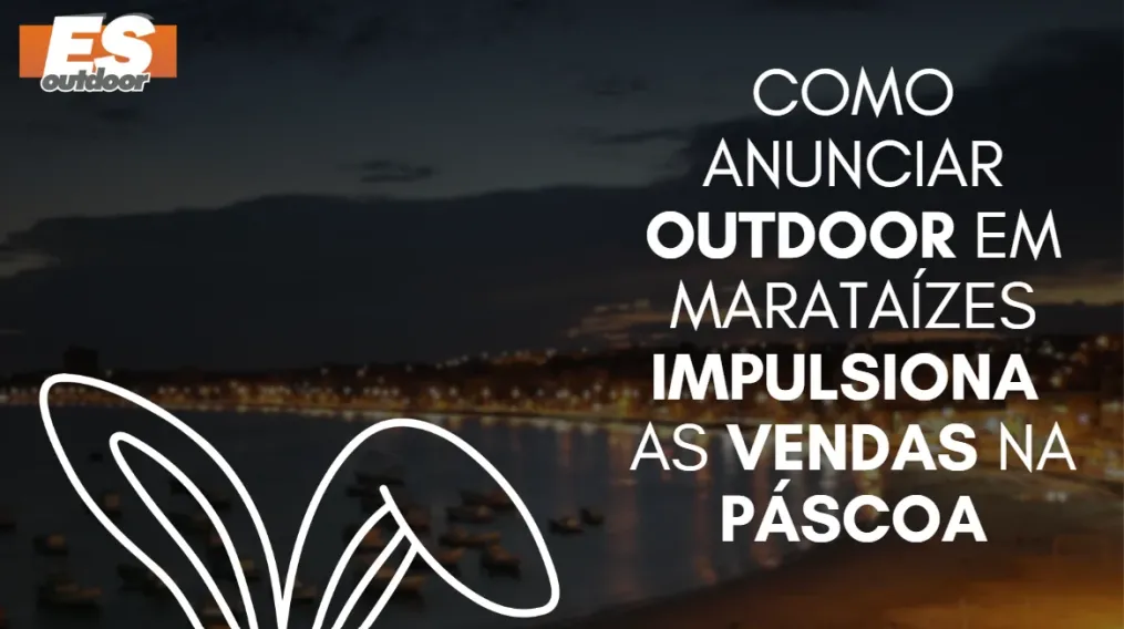 Como anunciar outdoor em Marata&iacute;zes impulsiona as vendas na P&aacute;scoa