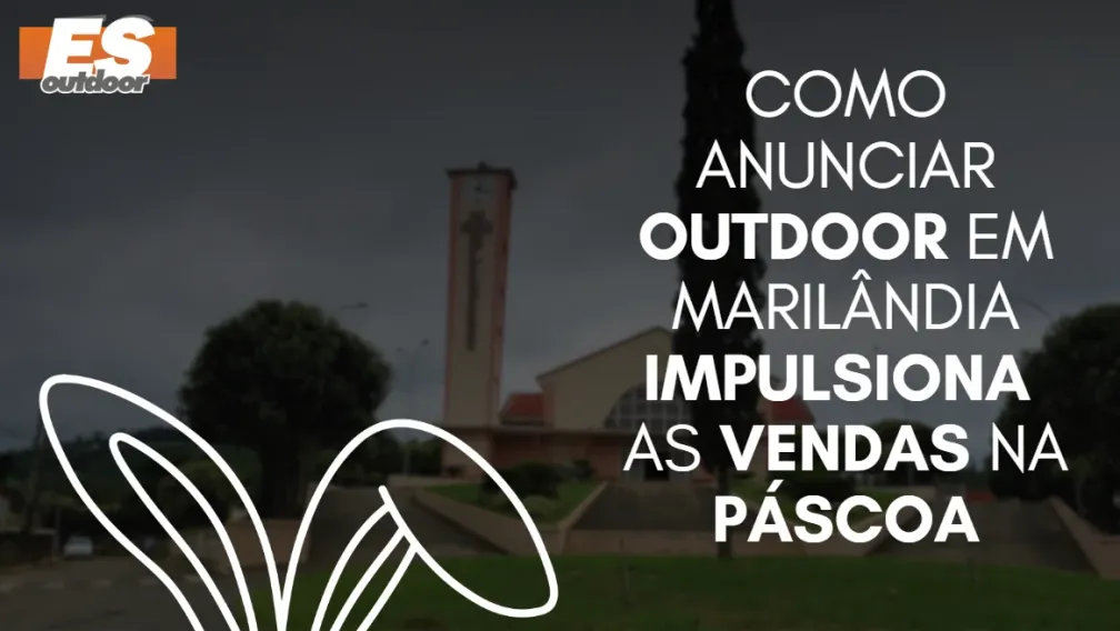 Como anunciar outdoor em Maril&acirc;ndia impulsiona as vendas na P&aacute;scoa