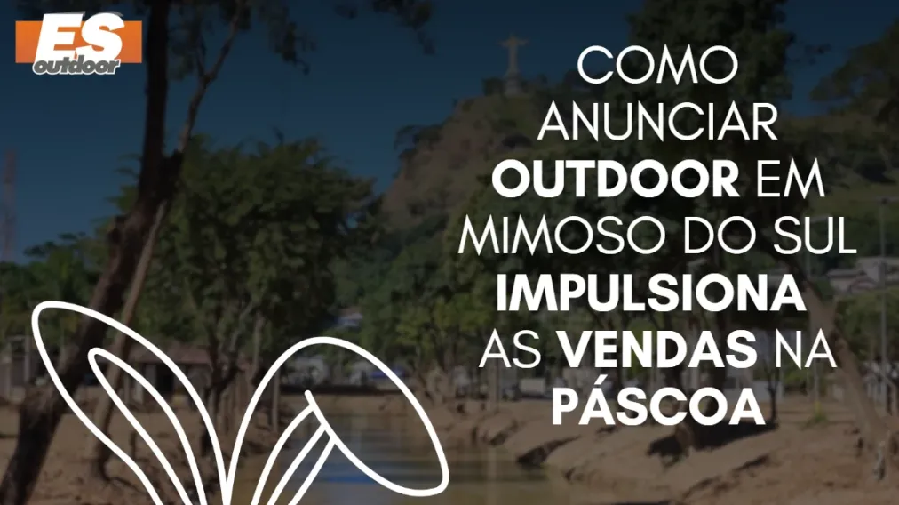 Como anunciar outdoor em Mimoso do Sul impulsiona as vendas na P&aacute;scoa