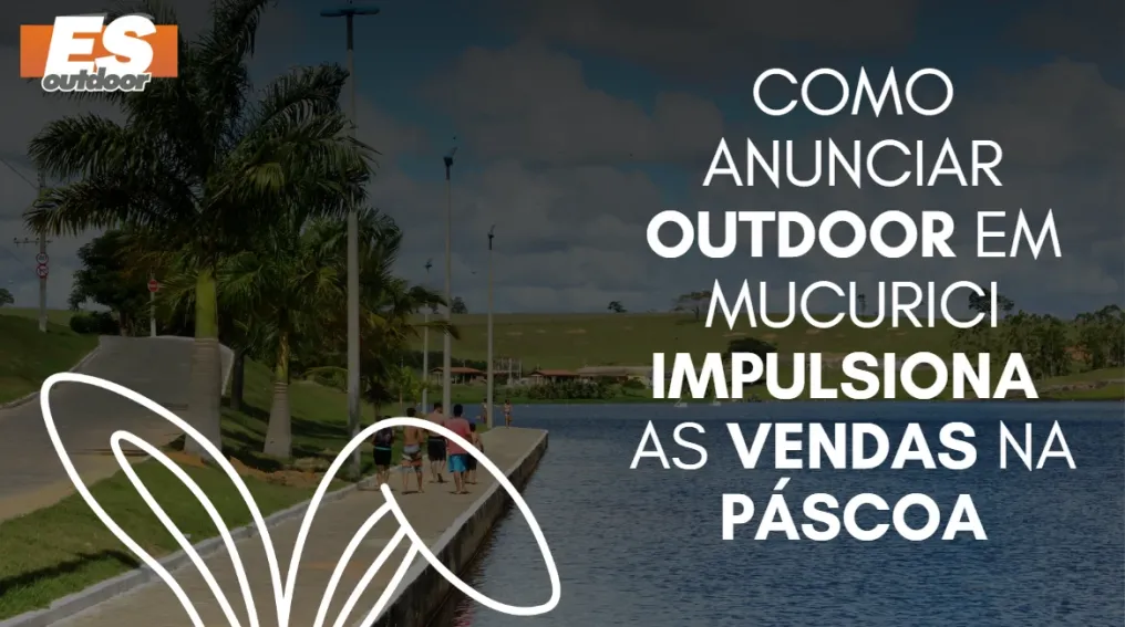 Como anunciar outdoor em Mucurici impulsiona as vendas na P&aacute;scoa