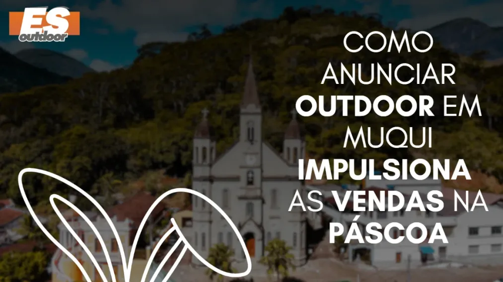 Como anunciar outdoor em Muqui impulsiona as vendas na P&aacute;scoa