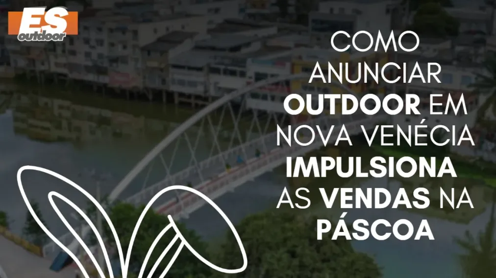 Como anunciar outdoor em Nova Ven&eacute;cia impulsiona as vendas na P&aacute;scoa