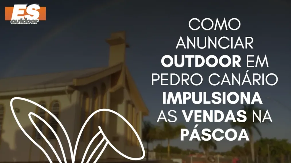 Como anunciar outdoor em Pedro Can&aacute;rio impulsiona as vendas na P&aacute;scoa