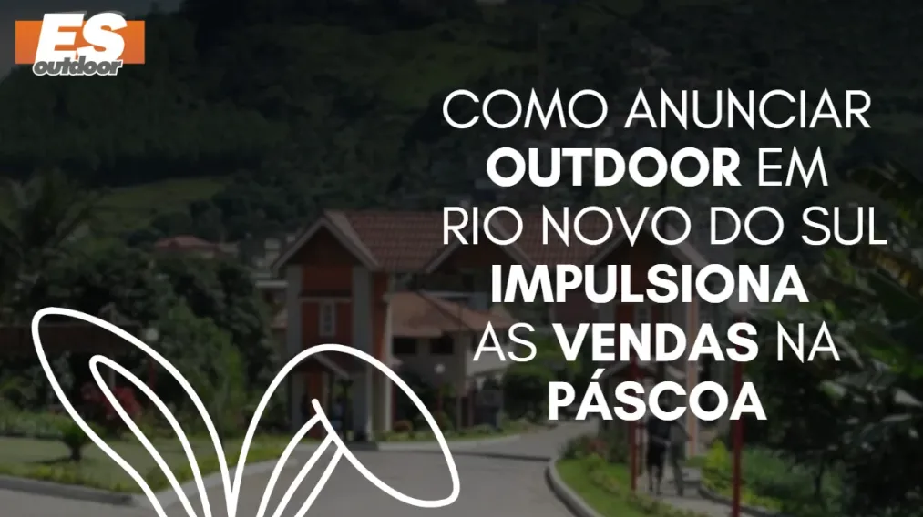 Como anunciar outdoor em Rio Novo do Sul impulsiona as vendas na P&aacute;scoa