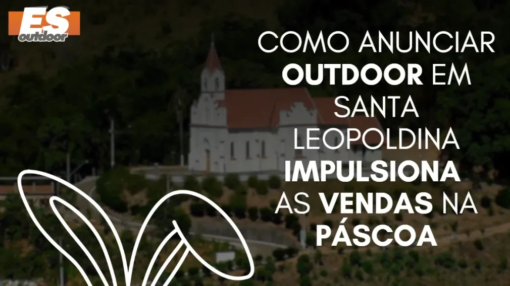 Como anunciar outdoor em Santa Leopoldina impulsiona as vendas na P&aacute;scoa