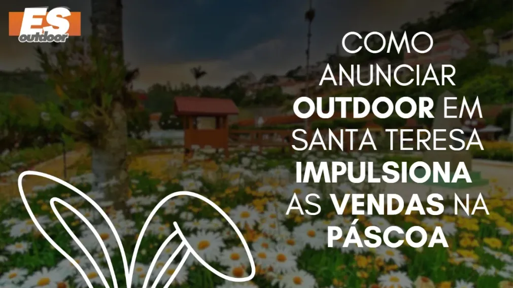 Como anunciar outdoor em Santa Teresa impulsiona as vendas na P&aacute;scoa