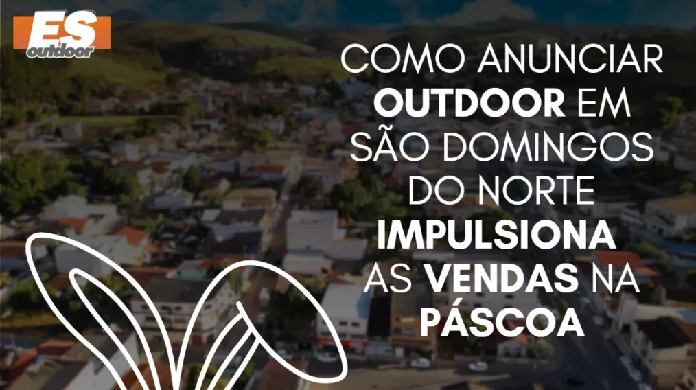 Como anunciar outdoor em S&atilde;o Domingos do Norte impulsiona as vendas na P&aacute;scoa