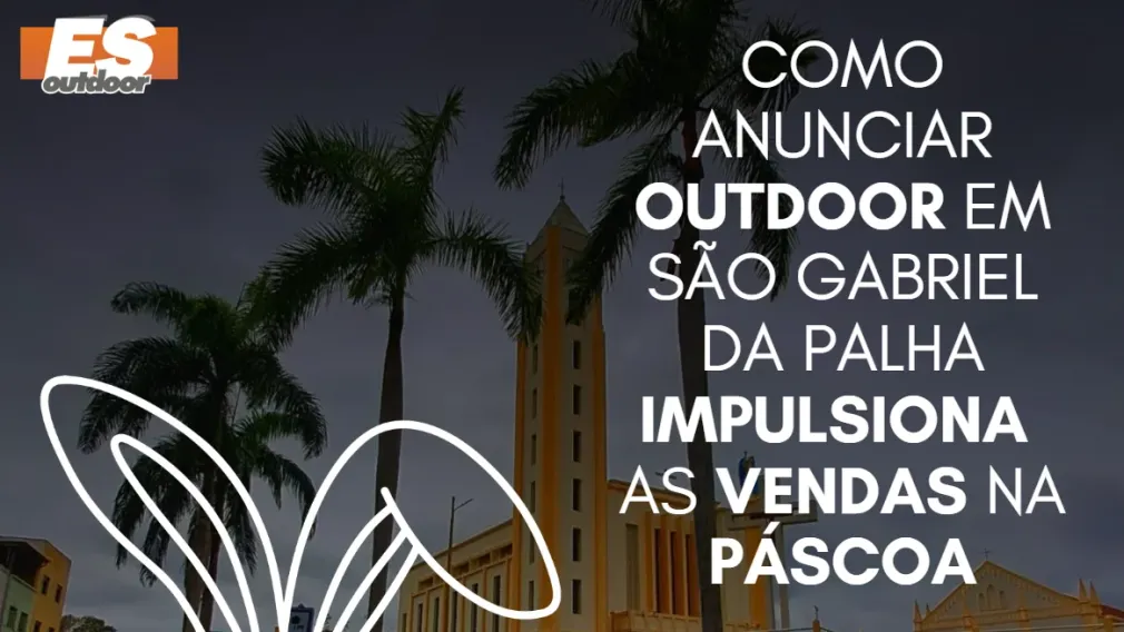 Como anunciar outdoor em S&atilde;o Gabriel da Palha impulsiona as vendas na P&aacute;scoa