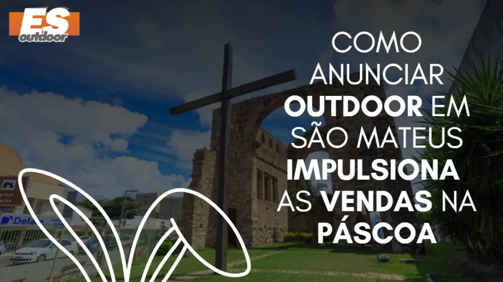 Como anunciar outdoor em S&atilde;o Mateus impulsiona as vendas na P&aacute;scoa
