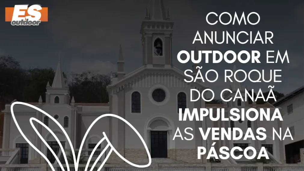Como anunciar outdoor em S&atilde;o Roque do Cana&atilde; impulsiona as vendas na P&aacute;scoa