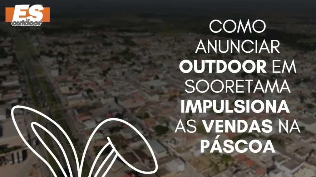 Como anunciar outdoor em Sooretama impulsiona as vendas na P&aacute;scoa