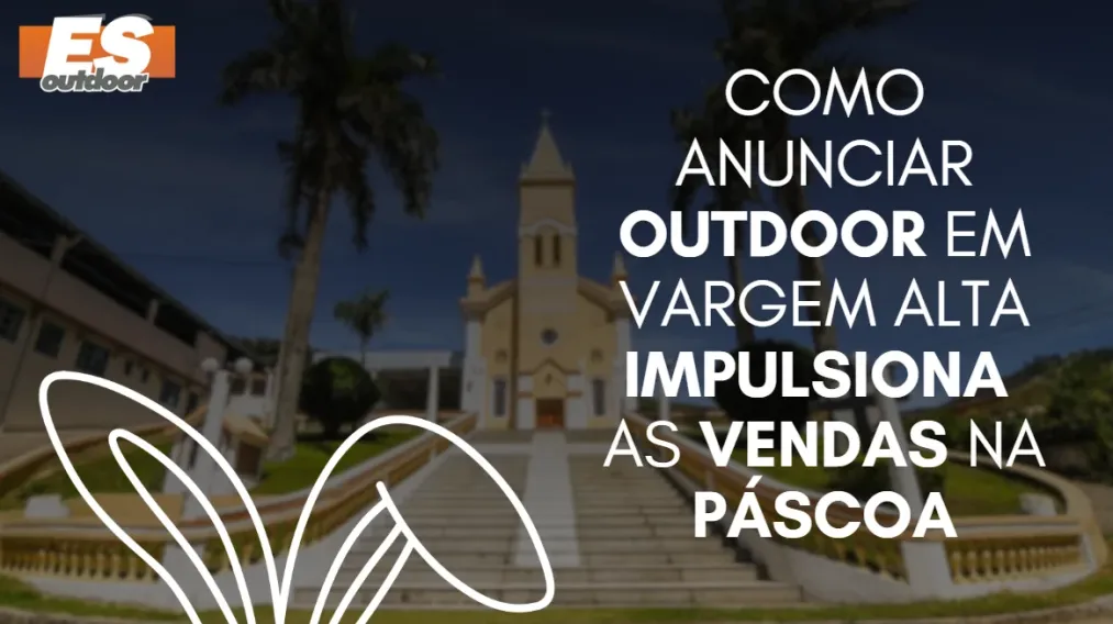 Como anunciar outdoor em Vargem Alta impulsiona as vendas na P&aacute;scoa