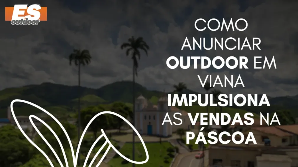 Como anunciar outdoor em Viana impulsiona as vendas na P&aacute;scoa
