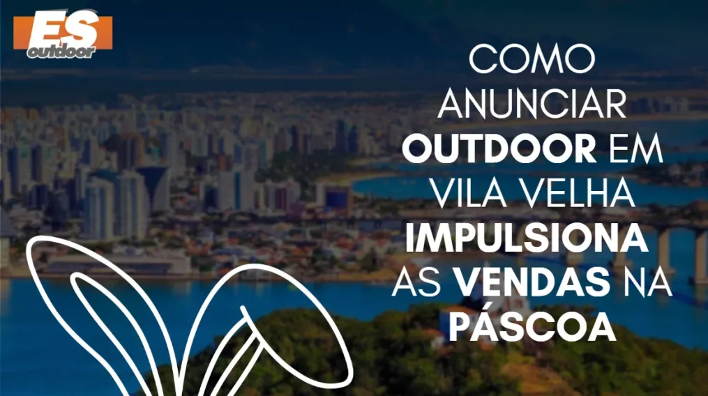 Como anunciar outdoor em Vila Velha impulsiona as vendas na P&aacute;scoa