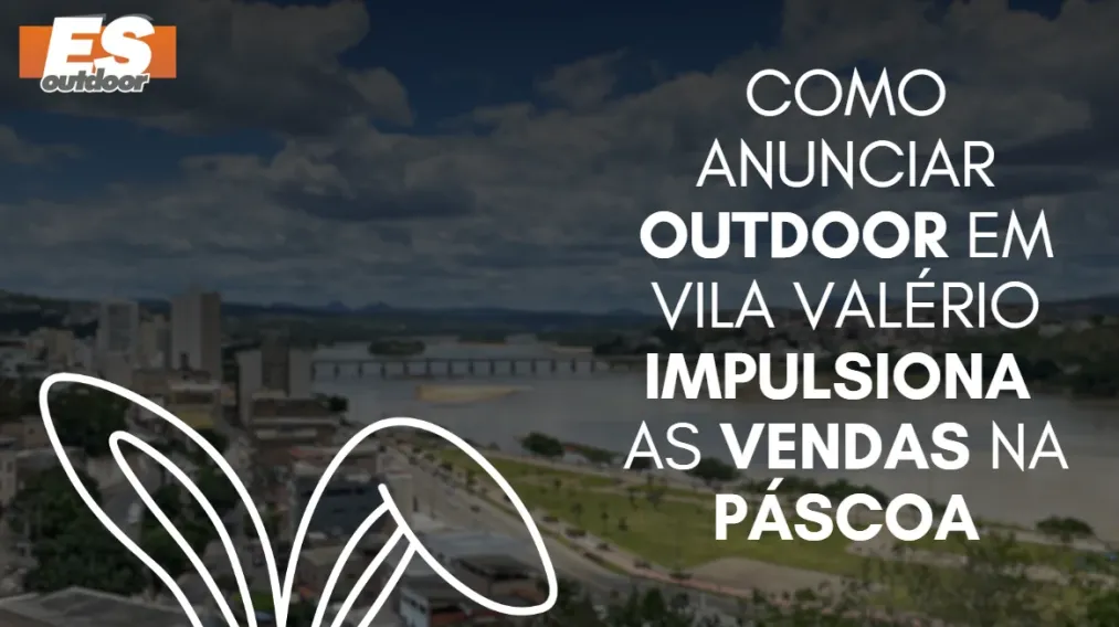 Como anunciar outdoor em Vila Val&eacute;rio impulsiona as vendas na P&aacute;scoa