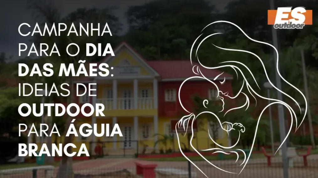 Campanha para o Dia das M&atilde;es: Ideias de Outdoor para &Aacute;guia Branca