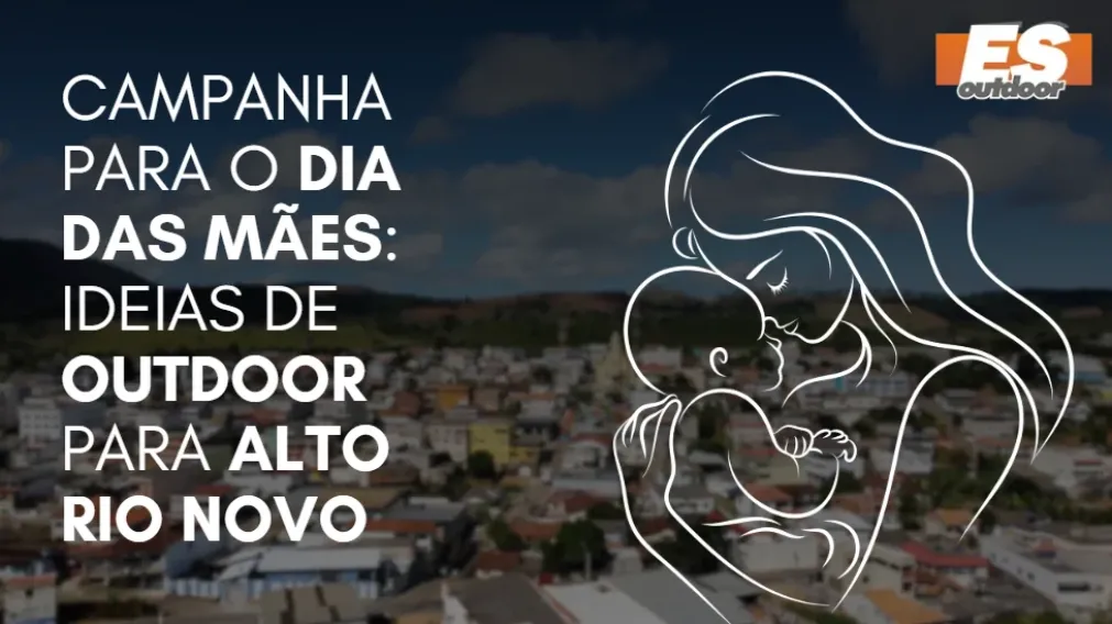 Campanha para o Dia das M&atilde;es: Ideias de Outdoor para Alto Rio Novo