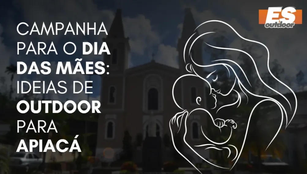 Campanha para o Dia das M&atilde;es: Ideias de Outdoor para Apiac&aacute;