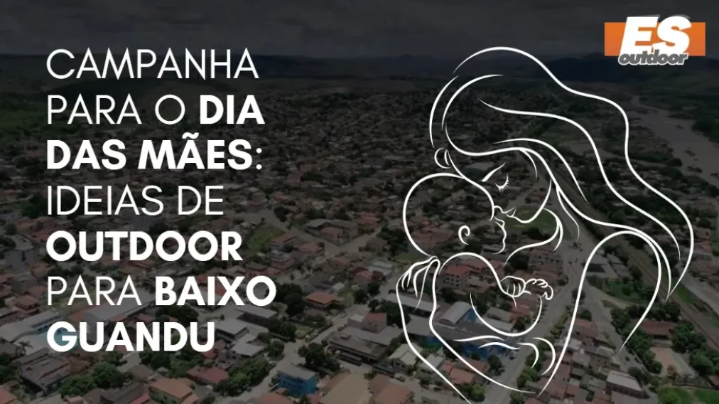 Campanha para o Dia das M&atilde;es: Ideias de Outdoor para Baixo Guandu