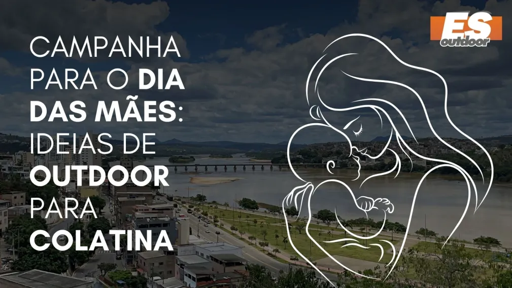 Campanha para o Dia das M&atilde;es: Ideias de Outdoor para Colatina