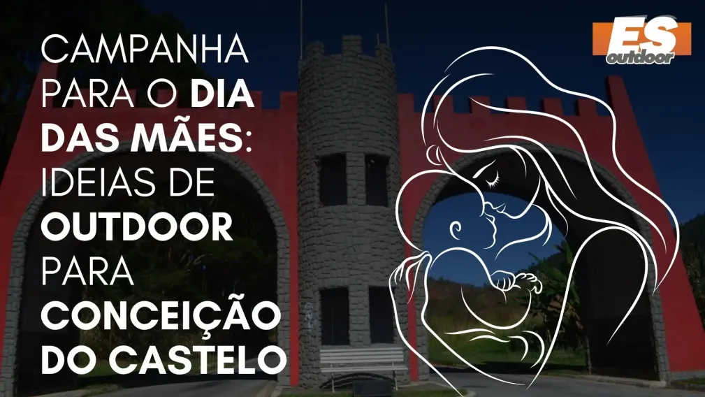 Campanha para o Dia das M&atilde;es: Ideias de Outdoor para Concei&ccedil;&atilde;o do Castelo