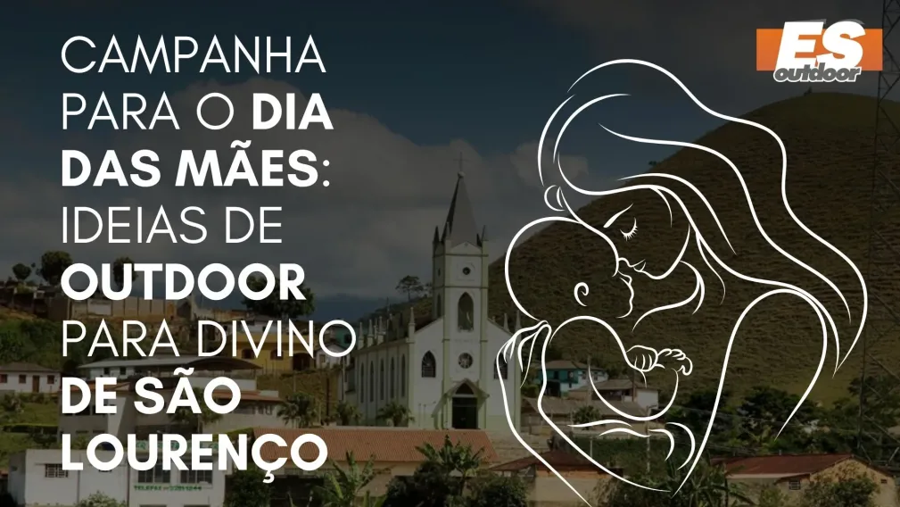 Campanha para o Dia das M&atilde;es: Ideias de Outdoor para Divino de S&atilde;o Louren&ccedil;o