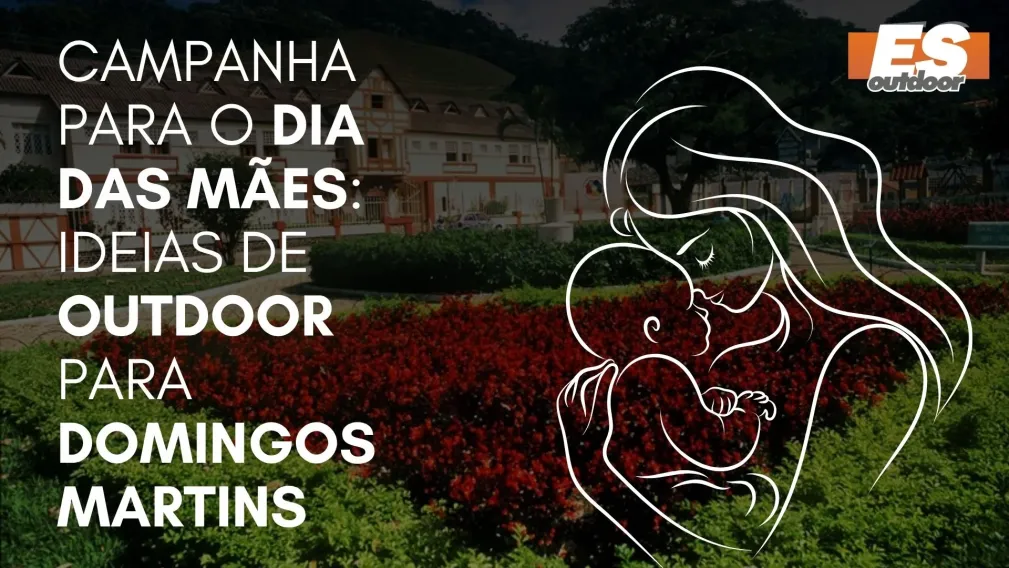 Campanha para o Dia das M&atilde;es: Ideias de Outdoor para Domingos Martins