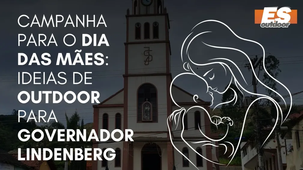 Campanha para o Dia das M&atilde;es: Ideias de Outdoor para Governador Lindenberg