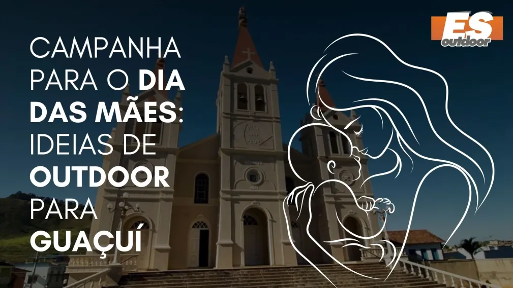 Campanha para o Dia das M&atilde;es: Ideias de Outdoor para Gua&ccedil;u&iacute;