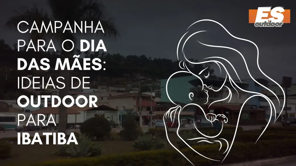 Campanha para o Dia das M&atilde;es: Ideias de Outdoor para Ibatiba