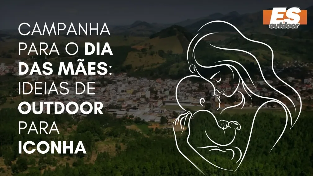 Campanha para o Dia das M&atilde;es: Ideias de Outdoor para Iconha