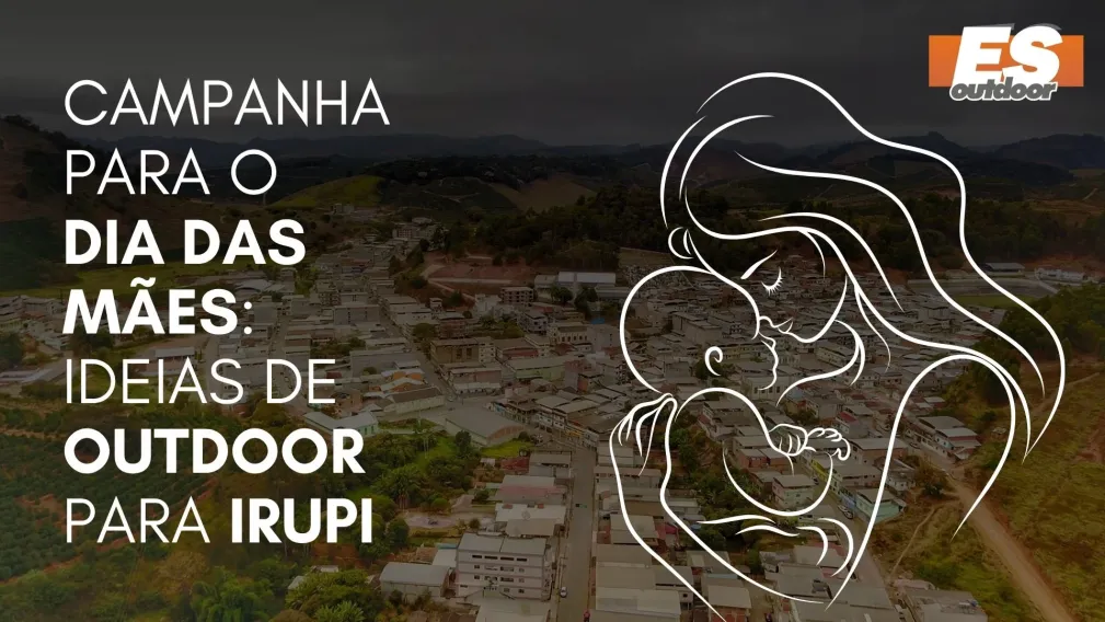 Campanha para o Dia das M&atilde;es: Ideias de Outdoor para Irupi