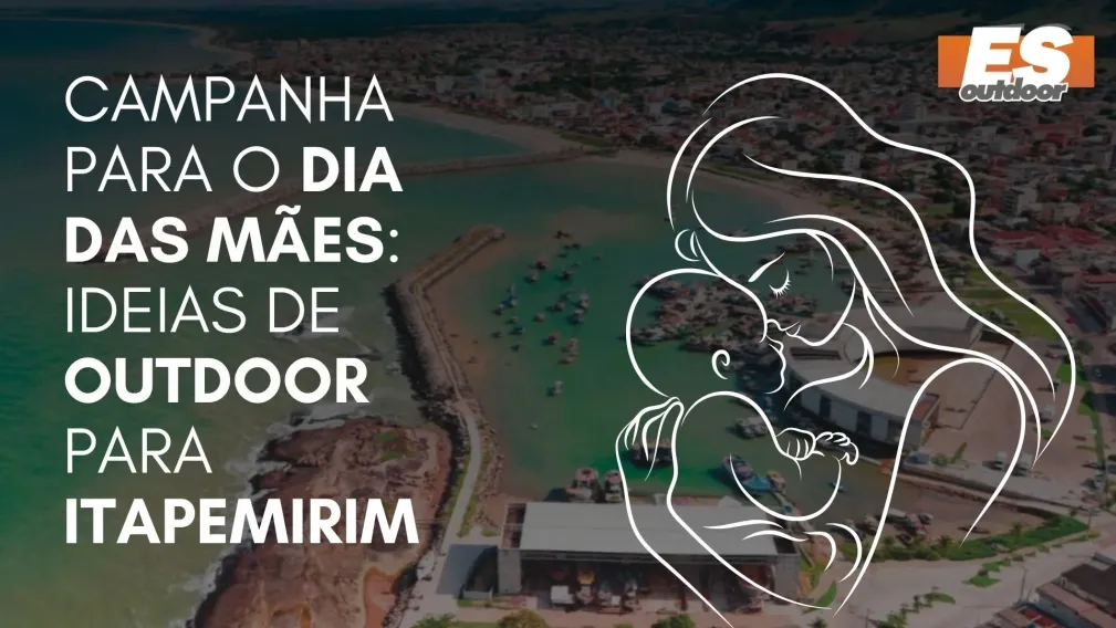 Campanha para o Dia das M&atilde;es: Ideias de Outdoor para Itapemirim