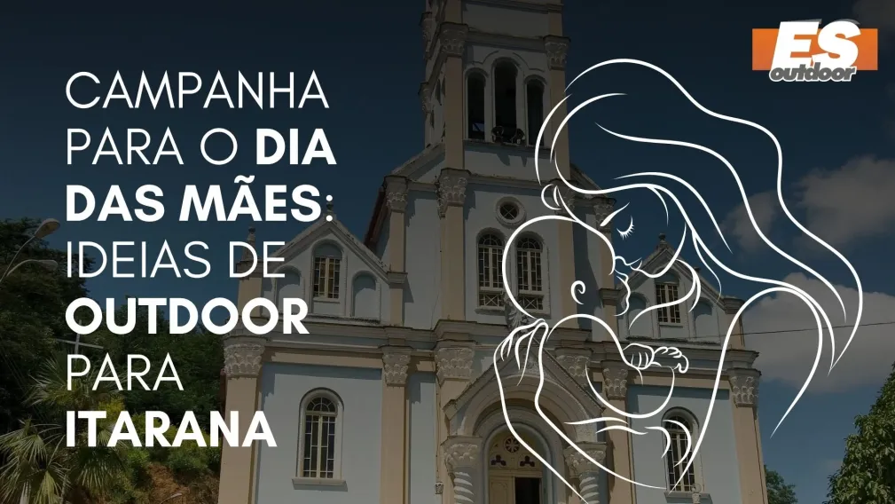 Campanha para o Dia das M&atilde;es: Ideias de Outdoor para Itarana