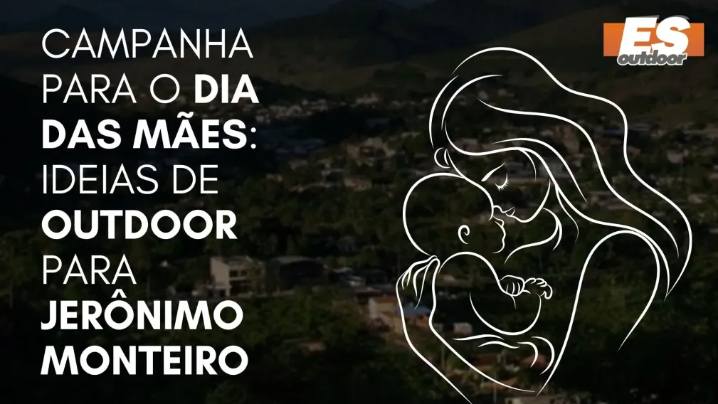 Campanha para o Dia das M&atilde;es: Ideias de Outdoor para Jer&ocirc;nimo Monteiro