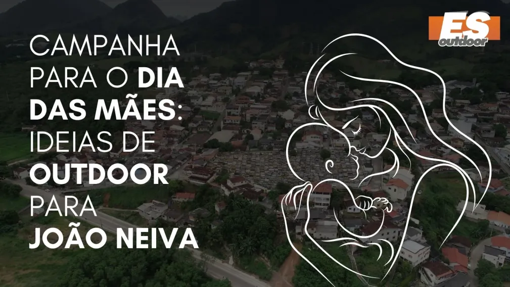 Campanha para o Dia das M&atilde;es: Ideias de Outdoor para Jo&atilde;o Neiva