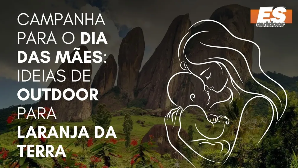 Campanha para o Dia das M&atilde;es: Ideias de Outdoor para Laranja da Terra