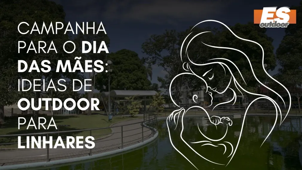 Campanha para o Dia das M&atilde;es: Ideias de Outdoor para Linhares