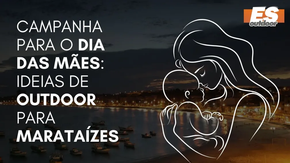 Campanha para o Dia das M&atilde;es: Ideias de Outdoor para Marata&iacute;zes