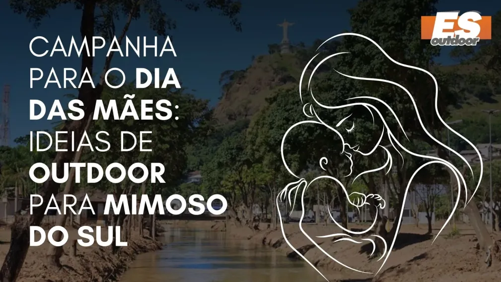 Campanha para o Dia das M&atilde;es: Ideias de Outdoor para Mimoso do Sul