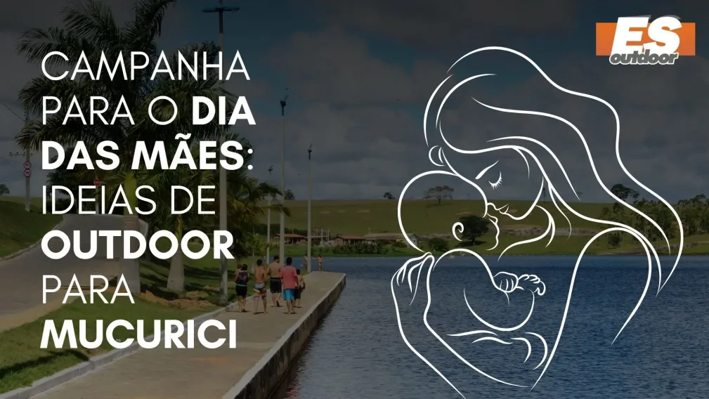 Campanha para o Dia das M&atilde;es: Ideias de Outdoor para Mucurici