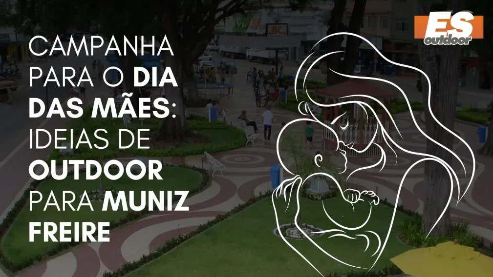 Campanha para o Dia das M&atilde;es: Ideias de Outdoor para Muniz Freire