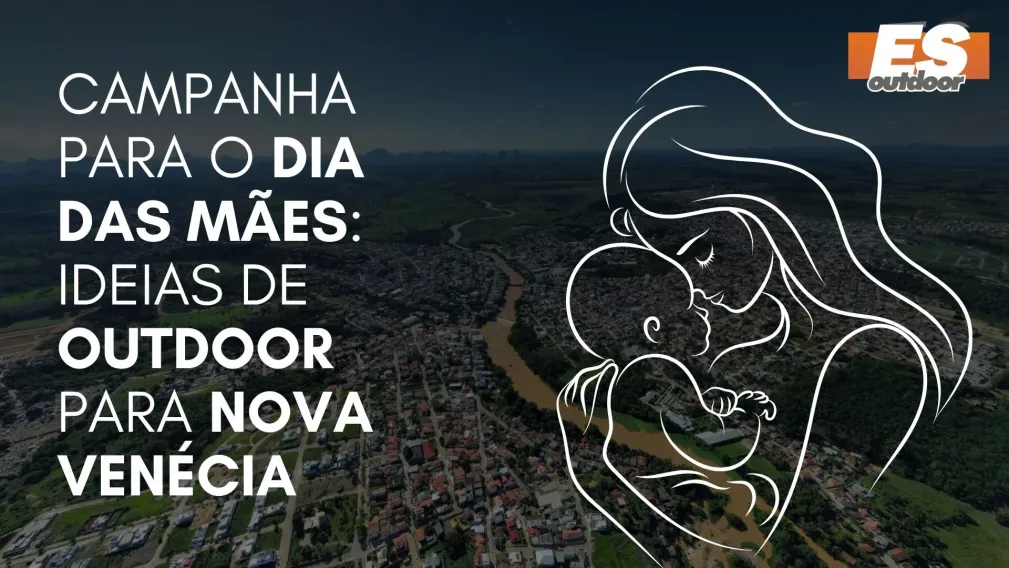 Campanha para o Dia das M&atilde;es: Ideias de Outdoor para Nova Ven&eacute;cia