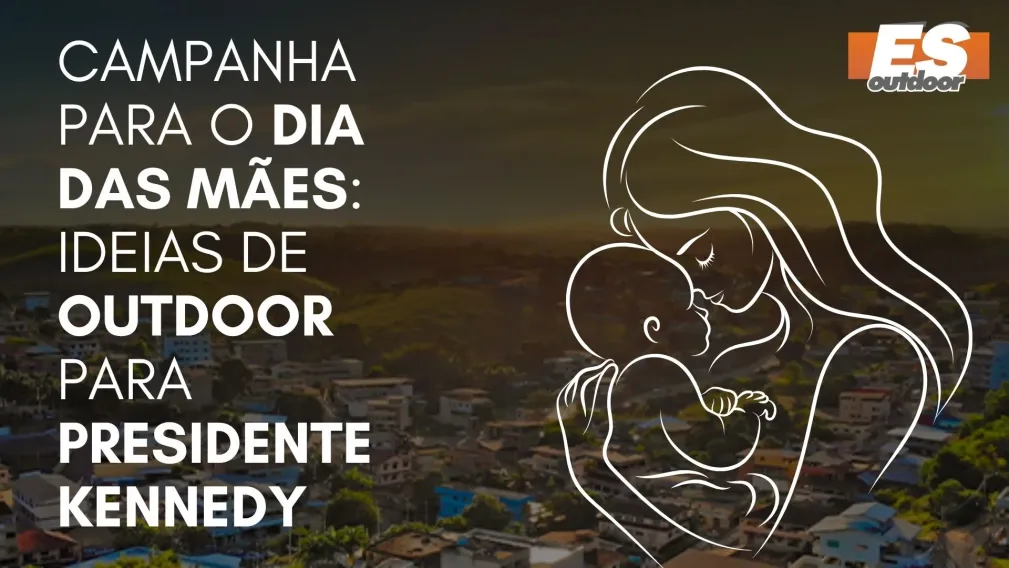Campanha para o Dia das M&atilde;es: Ideias de Outdoor para Presidente Kennedy