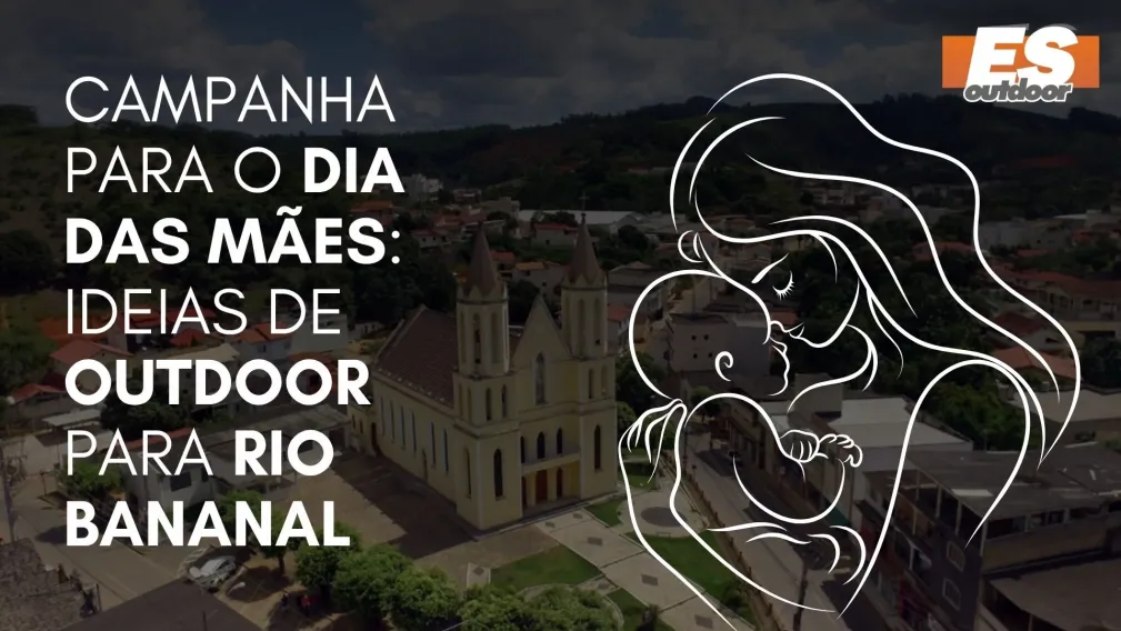 Campanha para o Dia das M&atilde;es: Ideias de Outdoor para Rio Bananal