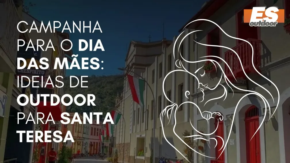 Campanha para o Dia das M&atilde;es: Ideias de Outdoor para Santa Teresa